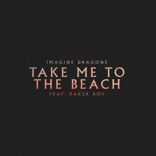 Take Me to the Beach - Imagine Dragons / Baker Boy