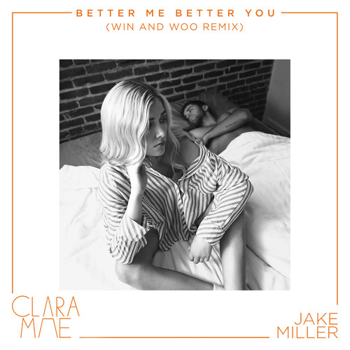 Better Me Better You (Win and Woo Remix) - Clara Mae / Jake Miller