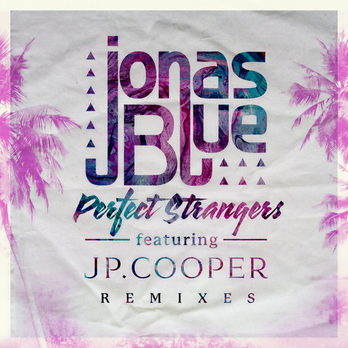 Perfect Strangers (Club Mix) - Jonas Blue / JP Cooper